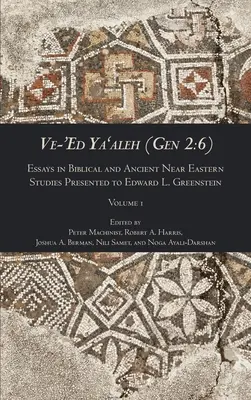 Ve-'Ed Ya'aleh (Gen 2: 6), 1. kötet: Esszék a bibliai és ókori közel-keleti tanulmányokról Edward L. Greensteinnek ajándékozva. - Ve-'Ed Ya'aleh (Gen 2: 6), volume 1: Essays in Biblical and Ancient Near Eastern Studies Presented to Edward L. Greenstein