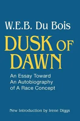 Dusk of Dawn! Egy esszé a faji koncepció önéletrajzához - Dusk of Dawn!: An Essay Toward an Autobiography of Race Concept