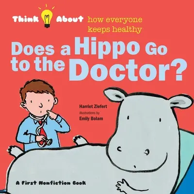 A víziló orvoshoz megy?: Gondold át, hogyan marad mindenki egészséges? - Does a Hippo Go to the Doctor?: Think About How Everyone Keeps Healthy