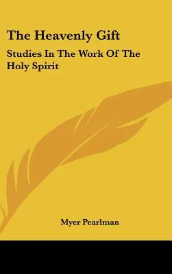 A mennyei ajándék: Tanulmányok a Szentlélek munkájáról - The Heavenly Gift: Studies In The Work Of The Holy Spirit