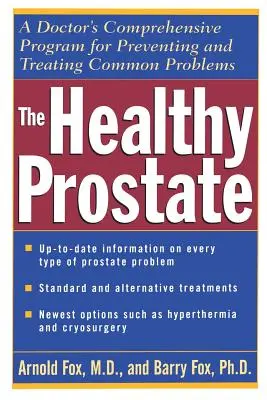 Az egészséges prosztata: Egy orvos átfogó programja a gyakori problémák megelőzésére és kezelésére - The Healthy Prostate: A Doctor's Comprehensive Program for Preventing and Treating Common Problems