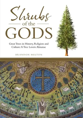 Az istenek bokrai: Nagy fák a történelemben, vallásban és kultúrában: A Tree Lovers Almanac - Shrubs of the Gods: Great Trees In History, Religion and Culture: A Tree Lovers Almanac