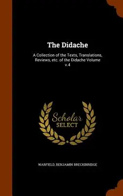 A Didache: A Didache szövegeinek, fordításainak, recenzióinak stb. gyűjteménye v. 4. kötet - The Didache: A Collection of the Texts, Translations, Reviews, etc. of the Didache Volume v.4