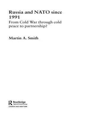 Oroszország és a NATO 1991 óta: A hidegháborútól a hidegbékén át a partnerségig? - Russia and NATO since 1991: From Cold War Through Cold Peace to Partnership?