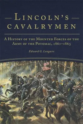 Lincoln lovasai: A Potomac hadsereg lovas erőinek története, 1861-1865 - Lincoln's Cavalrymen: A History of the Mounted Forces of the Army of the Potomac, 1861-1865