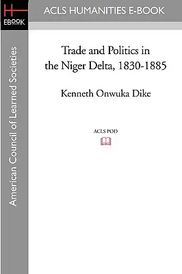 Kereskedelem és politika a Niger-deltában, 1830-1885 - Trade and Politics in the Niger Delta, 1830-1885