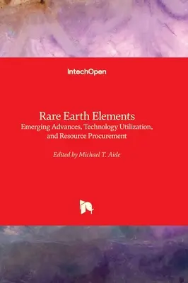 Ritkaföldfémek - Fejlődés, technológiai felhasználás és erőforrás-beszerzés - Rare Earth Elements - Emerging Advances, Technology Utilization, and Resource Procurement