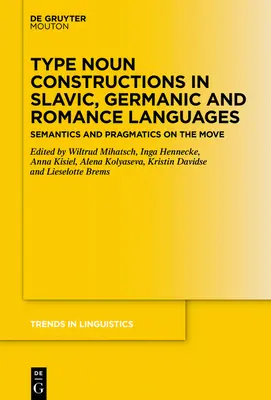 Típusos főnévi szerkezetek a szláv, germán és román nyelvekben: Szemantika és pragmatika mozgásban - Type Noun Constructions in Slavic, Germanic and Romance Languages: Semantics and Pragmatics on the Move