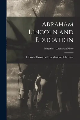 Abraham Lincoln és az oktatás; Oktatás - Zachariah Riney - Abraham Lincoln and Education; Education - Zachariah Riney