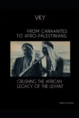 A kánaániaktól az afro-palesztinokig: A levantei afrikai örökség eltiprása - From Canaanites to Afro-Palestinians: Crushing the African Legacy of the Levant