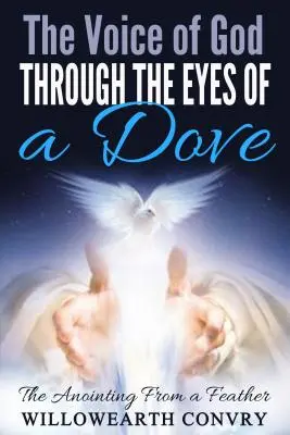 Isten hangja egy galamb szemén keresztül: A felkenés egy tollból - The Voice of God Through the Eyes of a Dove: The Anointing from a Feather