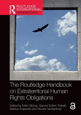 The Routledge Handbook on Extraterritorial Human Rights Obligations (A területenkívüli emberi jogi kötelezettségek Routledge-kézikönyve) - The Routledge Handbook on Extraterritorial Human Rights Obligations