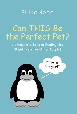 Lehet ez a tökéletes háziállat?: (Humoros pillantás a „megfelelő” háziállatok megtalálására más emberek számára)” - Can THIS Be the Perfect Pet?: (A Humorous Look at Finding the Right