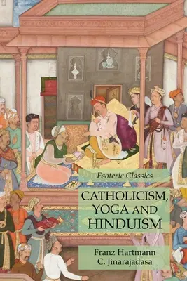 Katolicizmus, jóga és hinduizmus: Ezoterikus klasszikusok - Catholicism, Yoga and Hinduism: Esoteric Classics