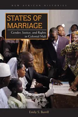 A házasság állapotai: Nemek, igazságosság és jogok a gyarmati Maliban - States of Marriage: Gender, Justice, and Rights in Colonial Mali