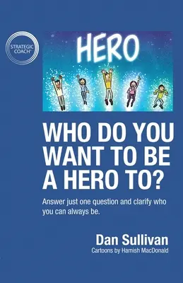 Kinek szeretnél hős lenni? Válaszolj csak egyetlen kérdésre, és tisztázd, hogy ki lehetsz mindig is - Who do you want to be a hero to?: Answer just one question and clarify who you can always be