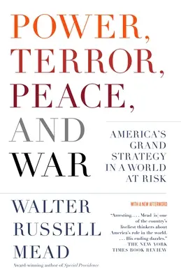 Hatalom, terror, béke és háború: Amerika nagystratégiája a veszélyeztetett világban - Power, Terror, Peace, and War: America's Grand Strategy in a World at Risk