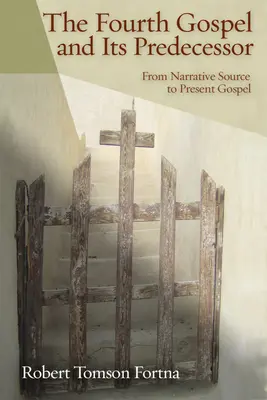 A negyedik evangélium és előzményei: Az elbeszélő forrástól a jelen evangéliumig - The Fourth Gospel and Its Predecessor: From Narrative Source to Present Gospel