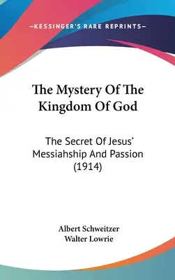 Az Isten Országának misztériuma: Jézus messiásságának és szenvedésének titka (1914) - The Mystery Of The Kingdom Of God: The Secret Of Jesus' Messiahship And Passion (1914)