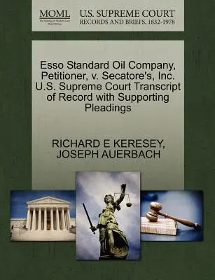 ESSO Standard Oil Company, kérelmező, V. Secatore's, Inc. U.S. Supreme Court Transcript of Record with Supporting Pleadings (A Legfelsőbb Bíróság átirata az alátámasztó iratokkal) - ESSO Standard Oil Company, Petitioner, V. Secatore's, Inc. U.S. Supreme Court Transcript of Record with Supporting Pleadings