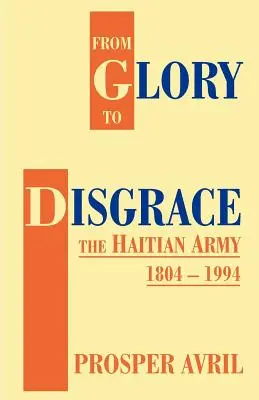 A dicsőségtől a szégyenig: A haiti hadsereg 1804-1994 - From Glory to Disgrace: The Haitian Army 1804-1994