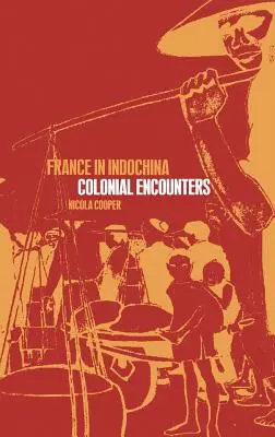 Franciaország Indokínában: Indokínia: gyarmati találkozások - France in Indochina: Colonial Encounters