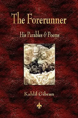 Az előfutár: Példabeszédei és versei - The Forerunner: His Parables and Poems