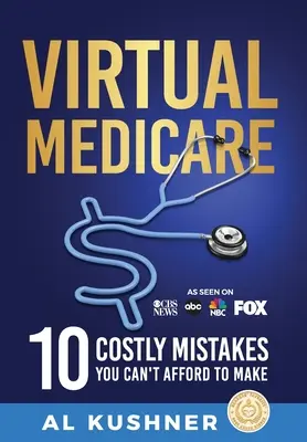 Virtuális Medicare - 10 költséges hiba, amit nem engedhet meg magának, hogy elkövetjen - Virtual Medicare - 10 Costly Mistakes You Can't Afford to Make