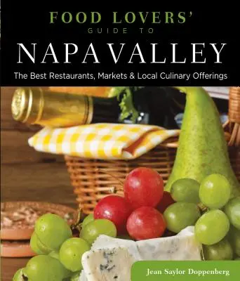 Food Lovers' Guide to(R) Napa Valley: A legjobb éttermek, piacok és helyi kulináris kínálat - Food Lovers' Guide to(R) Napa Valley: The Best Restaurants, Markets & Local Culinary Offerings
