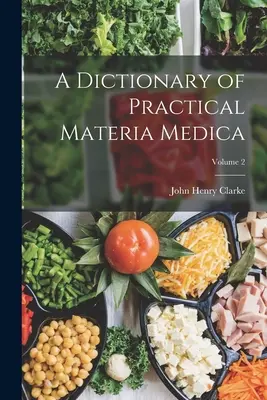 A Dictionary of Practical Materia Medica; 2. kötet - A Dictionary of Practical Materia Medica; Volume 2