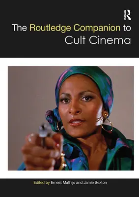 The Routledge Companion to Cult Cinema (A kultuszfilmek kísérője) - The Routledge Companion to Cult Cinema