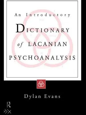 A lacani pszichoanalízis bevezető szótára - An Introductory Dictionary of Lacanian Psychoanalysis