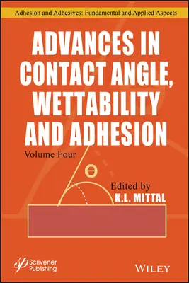 Előrelépések az érintkezési szög, a nedvesíthetőség és a tapadás területén, 4. kötet - Advances in Contact Angle, Wettability and Adhesion, Volume 4