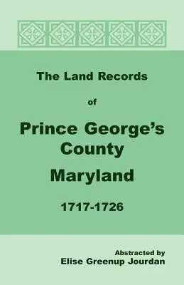 Prince George's megye, Maryland, 1717-1726 közötti földhivatali feljegyzések - The Land Records of Prince George's County, Maryland, 1717-1726