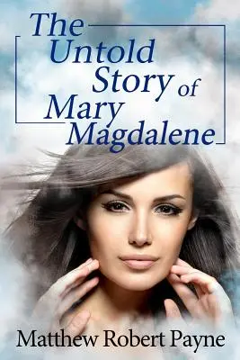 Mária Magdolna el nem mondott története - The Untold Story of Mary Magdalene