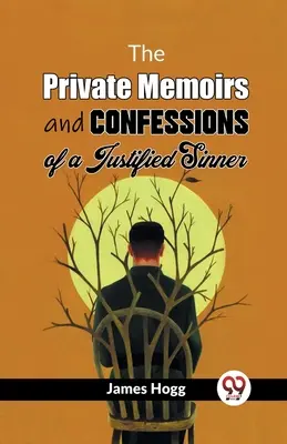 Egy megigazult bűnös magánemlékiratai és vallomásai - The Private Memoirs And Confessions Of A Justified Sinner