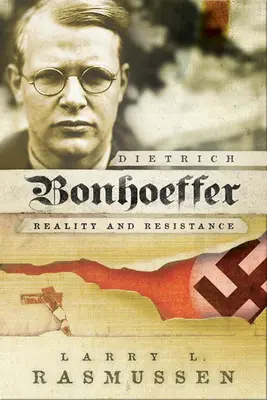 Dietrich Bonhoeffer: Bonhoeffer: Valóság és ellenállás - Dietrich Bonhoeffer: Reality and Resistance
