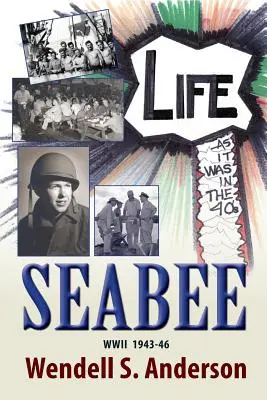 Seabee, az élet a 40-es években, a második világháború 1943-46 között - Seabee, Life as It Was in the 40's WWII 1943 -46