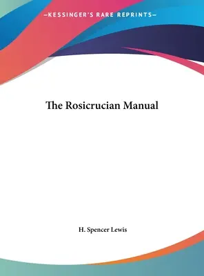 A Rózsakeresztesek kézikönyve - The Rosicrucian Manual