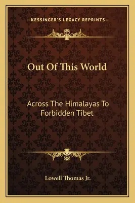 Out Of This World: A Himaláján át a tiltott Tibetbe - Out Of This World: Across The Himalayas To Forbidden Tibet