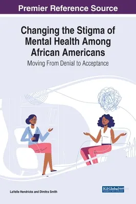 A mentális egészség stigmájának megváltoztatása az afroamerikaiak körében: A tagadástól az elfogadásig - Changing the Stigma of Mental Health Among African Americans: Moving From Denial to Acceptance