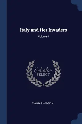 Itália és hódítói; 4. kötet - Italy and Her Invaders; Volume 4