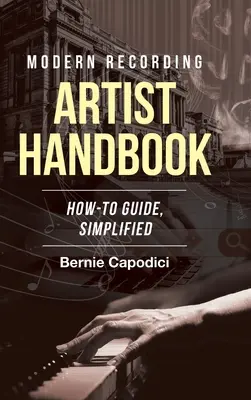 Modern Recording ARTIST HANDBOOK: Egyszerűsített útmutató - Modern Recording ARTIST HANDBOOK: How-To Guide, Simplified