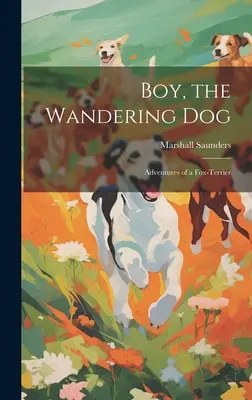 Boy, a vándorkutya; Egy foxterrier kalandjai - Boy, the Wandering dog; Adventures of a Fox-terrier