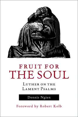 Gyümölcs a léleknek: Luther a siratózsoltárokról - Fruit for the Soul: Luther on the Lament Psalms