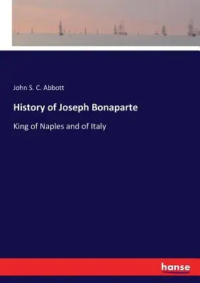 Joseph Bonaparte története: Nápoly és Olaszország királya - History of Joseph Bonaparte: King of Naples and of Italy