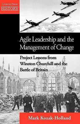 Az agilis vezetés és a változásmenedzsment: Winston Churchill és az angliai csata projektleckéi - Agile Leadership and the Management of Change: Project Lessons from Winston Churchill and the Battle of Britain