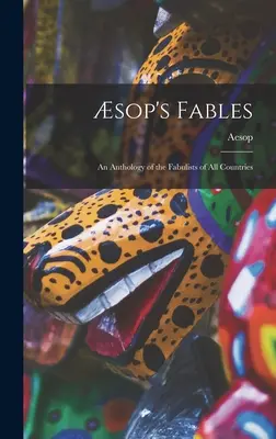 Aesopus meséi: minden ország meséinek antológiája - sop's Fables: an Anthology of the Fabulists of All Countries