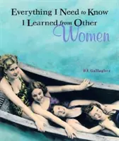 Minden, amit tudnom kell, amit más nőktől tanultam - Everything I Need to Know I Learned from Other Women