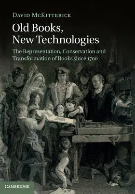 Régi könyvek, új technológiák: A könyvek reprezentációja, megőrzése és átalakulása 1700 óta - Old Books, New Technologies: The Representation, Conservation and Transformation of Books Since 1700